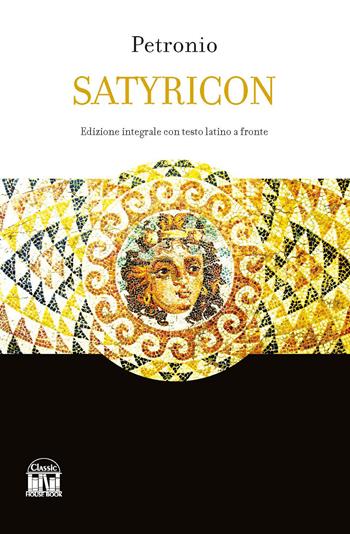Satyricon. Ediz. integrale - Arbitro Petronio - Libro House Book 2023 | Libraccio.it