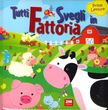 Tutti svegli in fattoria. Prime letture  - Libro 2M 2024 | Libraccio.it