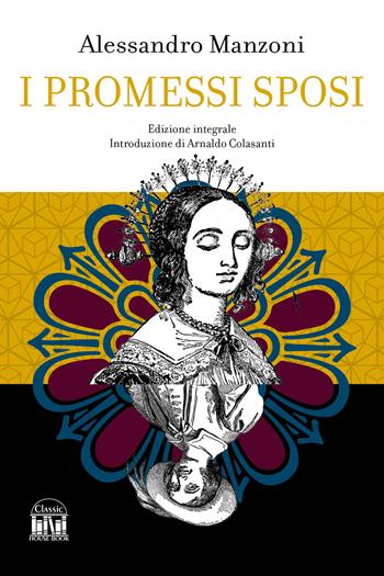 I promessi sposi. Ediz. integrale - Alessandro Manzoni - Libro House Book 2024 | Libraccio.it