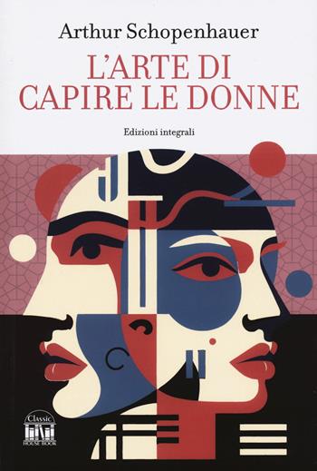 L'arte di capire le donne - Arthur Schopenhauer - Libro House Book 2024 | Libraccio.it
