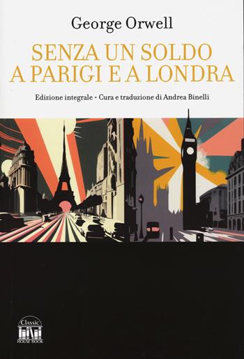 Senza un soldo a Parigi e a Londra - George Orwell - Libro House Book 2024 | Libraccio.it