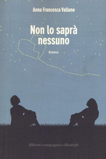 Non lo saprà nessuno - Anna Francesca Vallone - Libro Compagnia Editoriale Aliberti 2016, I colibrì | Libraccio.it