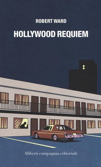 Hollywood requiem - Robert Ward - Libro Compagnia Editoriale Aliberti 2016, The Outlaws | Libraccio.it