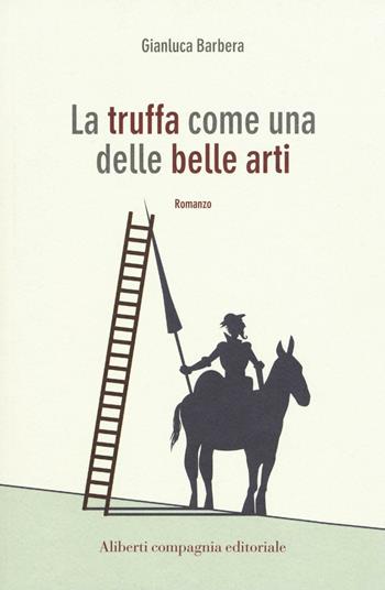 La truffa come una delle belle arti - Gianluca Barbera - Libro Compagnia Editoriale Aliberti 2016, I colibrì | Libraccio.it
