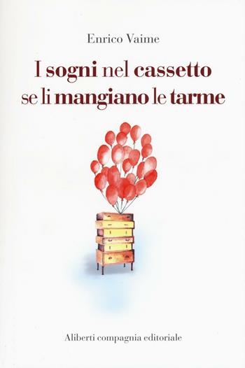 I sogni nel cassetto se li mangiano le tarme - Enrico Vaime - Libro Compagnia Editoriale Aliberti 2016 | Libraccio.it