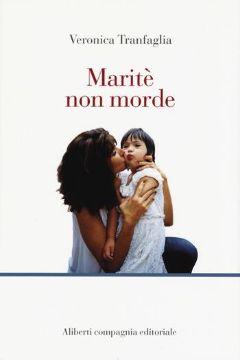 Maritè non morde - Veronica Tranfaglia - Libro Compagnia Editoriale Aliberti 2017, La scienza vivente | Libraccio.it