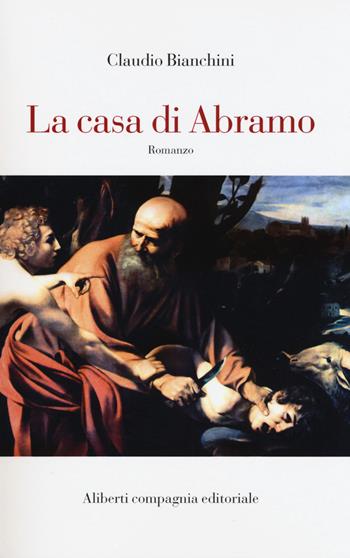 La casa di Abramo - Claudio Bianchini - Libro Compagnia Editoriale Aliberti 2017 | Libraccio.it