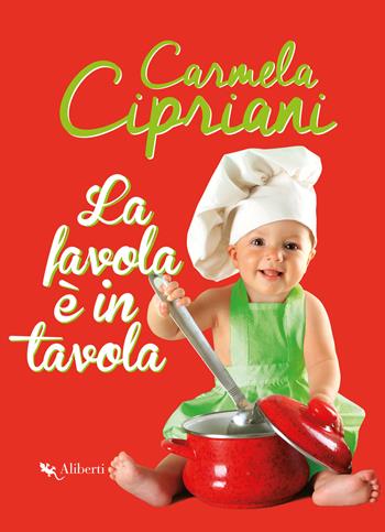 La favola è in tavola - Carmela Cipriani - Libro Compagnia Editoriale Aliberti 2017, Aliberti kids & juniors | Libraccio.it