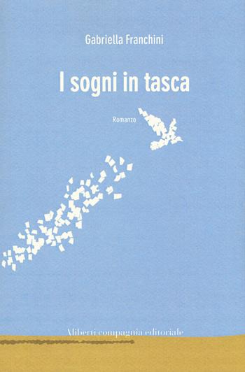 I sogni in tasca - Gabriella Franchini - Libro Compagnia Editoriale Aliberti 2017, I colibrì | Libraccio.it