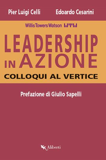 Leadership in azione. Colloqui al vertice - Pier Luigi Celli, Edoardo Cesarini - Libro Compagnia Editoriale Aliberti 2017 | Libraccio.it