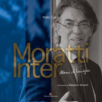 Moratti Inter. Album di famiglia. Ediz. illustrata - Italo Cucci - Libro Compagnia Editoriale Aliberti 2018 | Libraccio.it