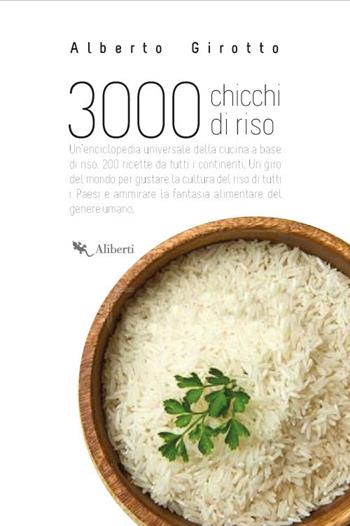 3000 chicchi di riso - Alberto Girotto - Libro Compagnia Editoriale Aliberti 2017, Wingsbert house | Libraccio.it