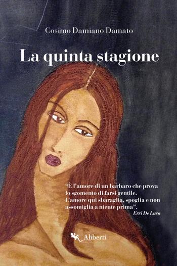 La quinta stagione - Cosimo Damiano Damato - Libro Compagnia Editoriale Aliberti 2017 | Libraccio.it