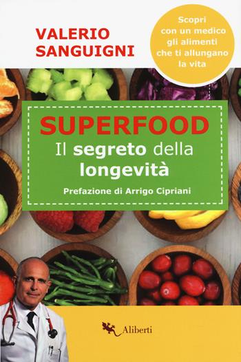 Super food. Il segreto della longevità - Valerio Sanguigni - Libro Compagnia Editoriale Aliberti 2018, La scienza vivente | Libraccio.it