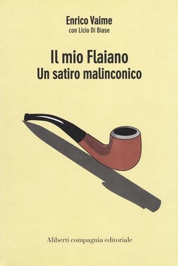 Il mio Flaiano. Un satiro malinconico - Enrico Vaime, Licio Di Biase - Libro Compagnia Editoriale Aliberti 2018, I colibrì | Libraccio.it