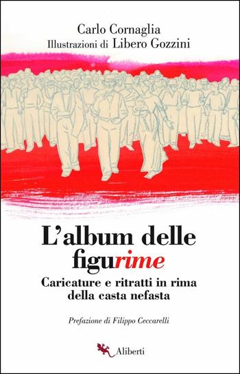 L'album delle figurime. Caricature e ritratti in rima della casta nefasta - Carlo Cornaglia - Libro Compagnia Editoriale Aliberti 2019, Storie e personaggi | Libraccio.it