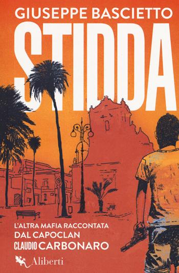 Stidda. L'altra mafia raccontata dal capoclan Claudio Carbonaro - Giuseppe Bascietto - Libro Compagnia Editoriale Aliberti 2019, Truman | Libraccio.it