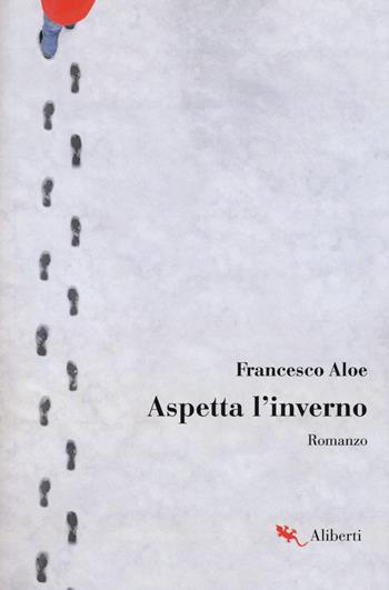 Aspetta l'inverno - Francesco Aloe - Libro Compagnia Editoriale Aliberti 2019 | Libraccio.it