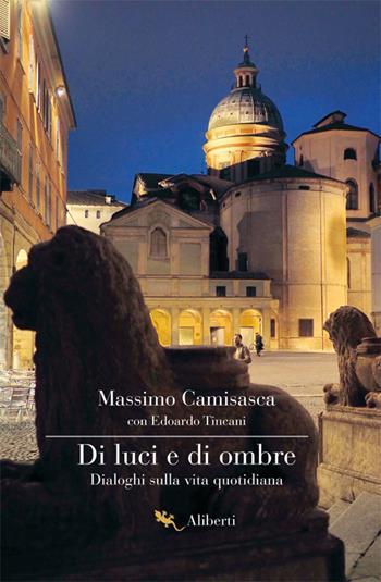 Di luci e di ombre. Dialoghi sulla vita quotidiana - Massimo Camisasca, Edoardo Tincani - Libro Compagnia Editoriale Aliberti 2019 | Libraccio.it