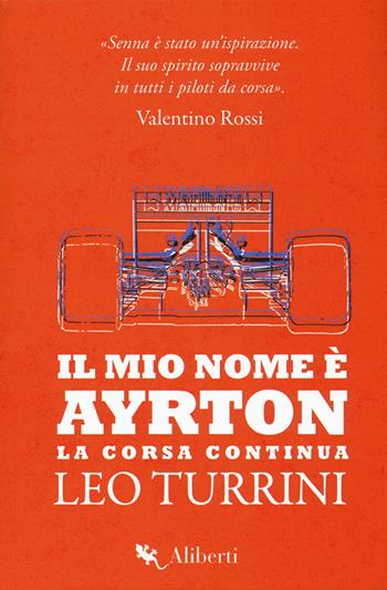 Il mio nome è Ayrton. La corsa continua - Leo Turrini - Libro Compagnia Editoriale Aliberti 2019, Zelig | Libraccio.it