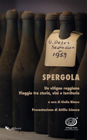 Spergola. Un vitigno reggiano. Viaggio tra storia, vini e territori  - Libro Compagnia Editoriale Aliberti 2019 | Libraccio.it