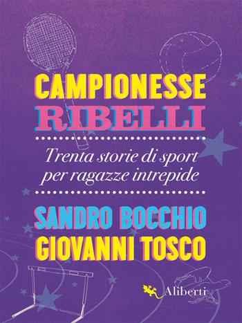 Campionesse ribelli. Trenta storie di sport per ragazze intrepide - Sandro Bocchio, Giovanni Tosco - Libro Compagnia Editoriale Aliberti 2020, Zelig | Libraccio.it