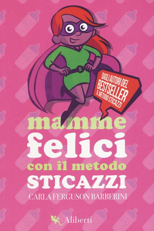 Mamme felici con il metodo sticazzi - Carla Ferguson Barberini - Libro  Compagnia Editoriale Aliberti 2019, Zelig