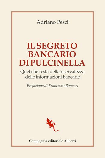 Il segreto bancario di Pulcinella. Quel che resta della riservatezza delle informazioni bancarie - Adriano Pesci - Libro Compagnia Editoriale Aliberti 2023, I libri della Salamandra | Libraccio.it