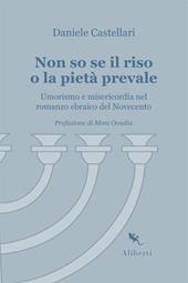 Non so se il riso o la pietà prevale. Umorismo e misericordia nel romanzo ebraico del Novecento