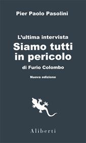 Siamo tutti in pericolo. L'ultima intervista di Pasolini. Con interventi inediti su quei giorni e su ciò che sappiamo dopo