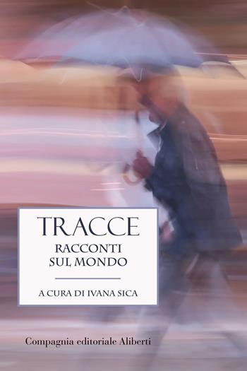 Tracce. Racconti sul mondo  - Libro Compagnia Editoriale Aliberti 2021 | Libraccio.it