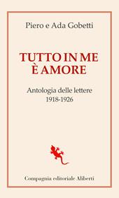 Tutto in me è amore. Antologia delle lettere 1918-1926