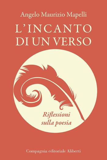 L'incanto di un verso. Riflessioni sulla poesia - Angelo Maurizio Mapelli - Libro Compagnia Editoriale Aliberti 2020 | Libraccio.it