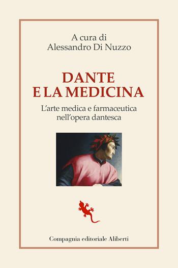 Dante e la medicina. L'arte medica e farmaceutica nell'opera dantesca  - Libro Compagnia Editoriale Aliberti 2021, I libri della salamandra extra | Libraccio.it