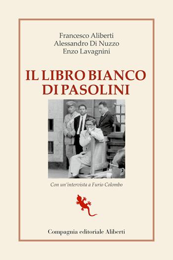 Il libro bianco di Pasolini. La raccolta dei processi a Pier Paolo Pasolini - Francesco Aliberti, Alessandro Di Nuzzo, Enzo Lavagnini - Libro Compagnia Editoriale Aliberti 2022, I libri della Salamandra | Libraccio.it