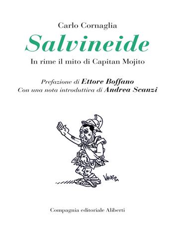 Salvineide. In rime il mito di Capitan Mojito - Carlo Cornaglia - Libro Compagnia Editoriale Aliberti 2021 | Libraccio.it
