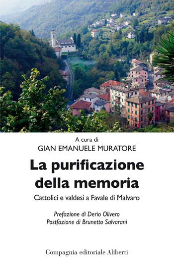 La purificazione della memoria. Cattolici e valdesi a Favale di Malvaro  - Libro Compagnia Editoriale Aliberti 2021, Bibbia e giornale | Libraccio.it