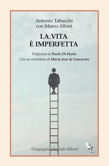 La vita è imperfetta - Antonio Tabucchi, Marco Alloni - Libro Compagnia Editoriale Aliberti 2022, I libri della Salamandra | Libraccio.it