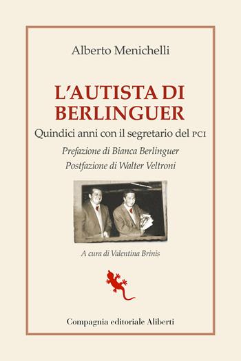 L'autista di Berlinguer. Quindici anni con il segretario del PCI - Alberto Menichelli - Libro Compagnia Editoriale Aliberti 2022, I libri della Salamandra | Libraccio.it
