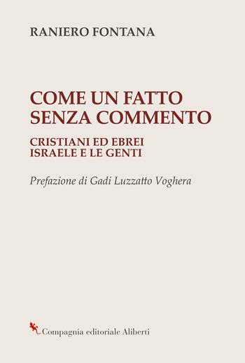 Come un fatto senza commento. Cristiani ed ebrei. Israele e le genti - Raniero Fontana - Libro Compagnia Editoriale Aliberti 2022, Bibbia e giornale | Libraccio.it