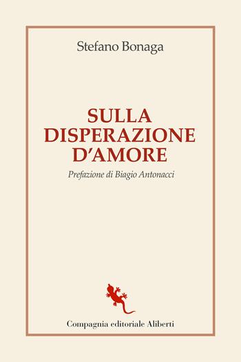 Sulla disperazione d'amore - Stefano Bonaga - Libro Compagnia Editoriale Aliberti 2022, I libri della salamandra extra | Libraccio.it