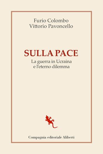 Sulla pace. La guerra in Ucraina e l'eterno dilemma - Furio Colombo, Vittorio Pavoncello - Libro Compagnia Editoriale Aliberti 2022, I libri della salamandra extra | Libraccio.it