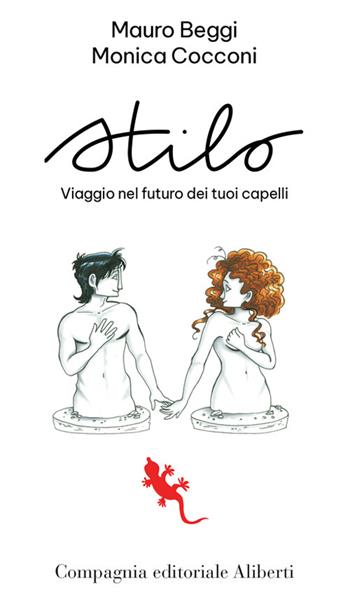 Stilo. Viaggio nel futuro dei tuoi capelli - Mauro Beggi, Monica Cocconi - Libro Compagnia Editoriale Aliberti 2022 | Libraccio.it