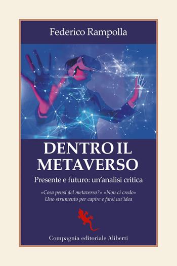 Dentro il metaverso. Presente e futuro: un'analisi critica - Federico Rampolla - Libro Compagnia Editoriale Aliberti 2022, I libri della salamandra extra | Libraccio.it