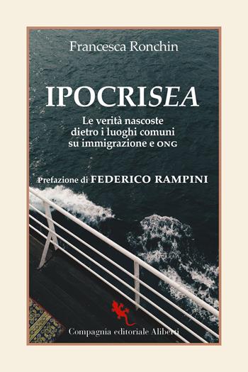 IpocriSea. Le verità nascoste dietro ai luoghi comuni su immigrazione e ONG - Francesca Ronchin - Libro Compagnia Editoriale Aliberti 2022, I libri della salamandra extra+ | Libraccio.it