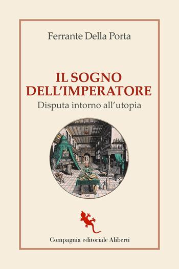 Il sogno dell'imperatore. Disputa intorno all’utopia - Ferrante Della Porta - Libro Compagnia Editoriale Aliberti 2022, I libri della Salamandra | Libraccio.it