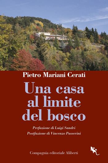 Una casa al limite del bosco - Pietro Mariani Cerati - Libro Compagnia Editoriale Aliberti 2022, I libri della Salamandra | Libraccio.it