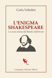 L'enigma Shakespeare. La vera storia del Bardo dell'Avon