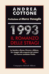 1993. Il romanzo delle stragi. Le bombe a Roma, Firenze e Milano. Un viaggio alla scoperta dei misteri che hanno cambiato l'Italia