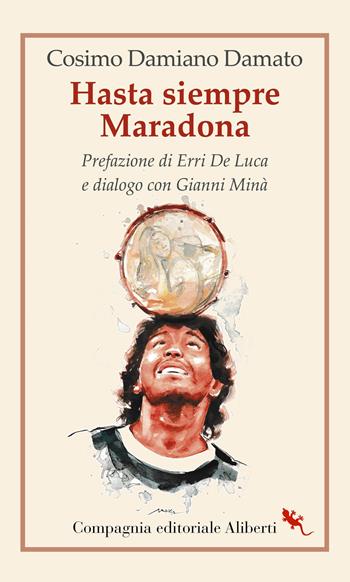 Hasta siempre Maradona - Cosimo Damiano Damato - Libro Compagnia Editoriale Aliberti 2023, I libri della Salamandra | Libraccio.it